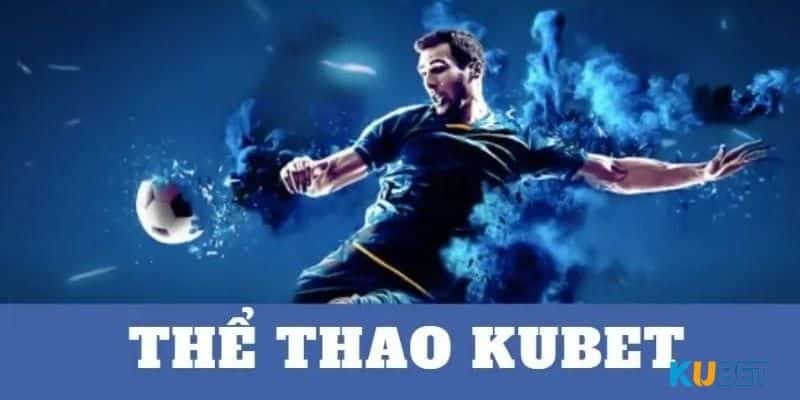 Thể thao Kubet có nhiều ưu điểm vượt trội