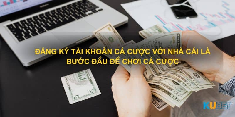 Đăng ký tài khoản cá cược với nhà cái là bước đầu để chơi cá cược