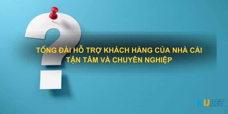 Tổng đài hỗ trợ khách hàng của nhà cái tận tâm và chuyên nghiệp