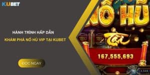 Hành trình hấp dẫn: Khám phá nổ hủ VIP tại Kubet