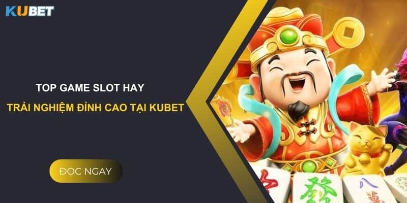 Sự kiện đặc biệt: Cơ hội trúng thưởng lớn tại game nổ hũ thần tài kubet