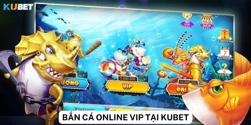 Hướng dẫn chơi bắn cá online VIP tại Kubet chi tiết