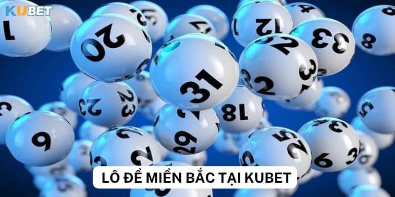 Bật mí cách soi cầu lô đề miền Bắc trên Kubet 