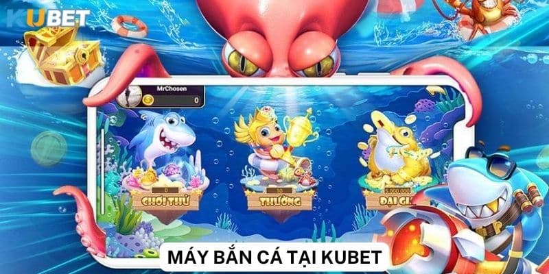 Hướng dẫn chơi máy bắn cá tại Kubet