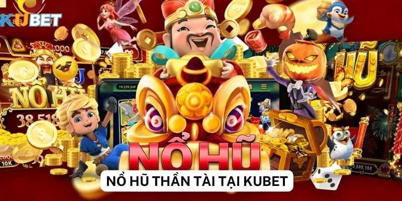 Điểm mạnh của Nổ Hũ Thần Tài tại Kubet