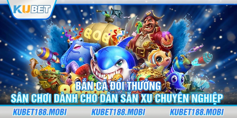 Bắn Cá Đổi Thưởng