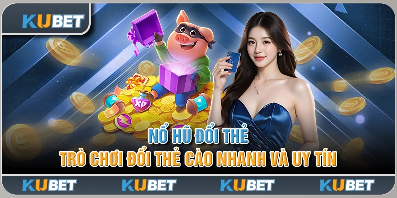 nổ hũ đổi thẻ