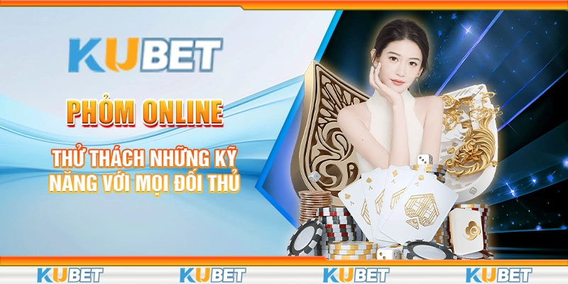 Phỏm Online - Thử Thách Những Kỹ Năng Với Mọi Đối Thủ