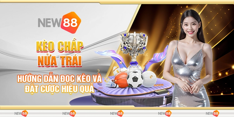 Kèo Chấp Nửa Trái - Hướng Dẫn Đọc Kèo Và Đặt Cược Hiệu Quả