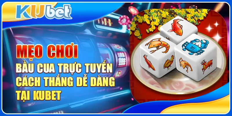 Mẹo chơi bầu cua trực tuyến